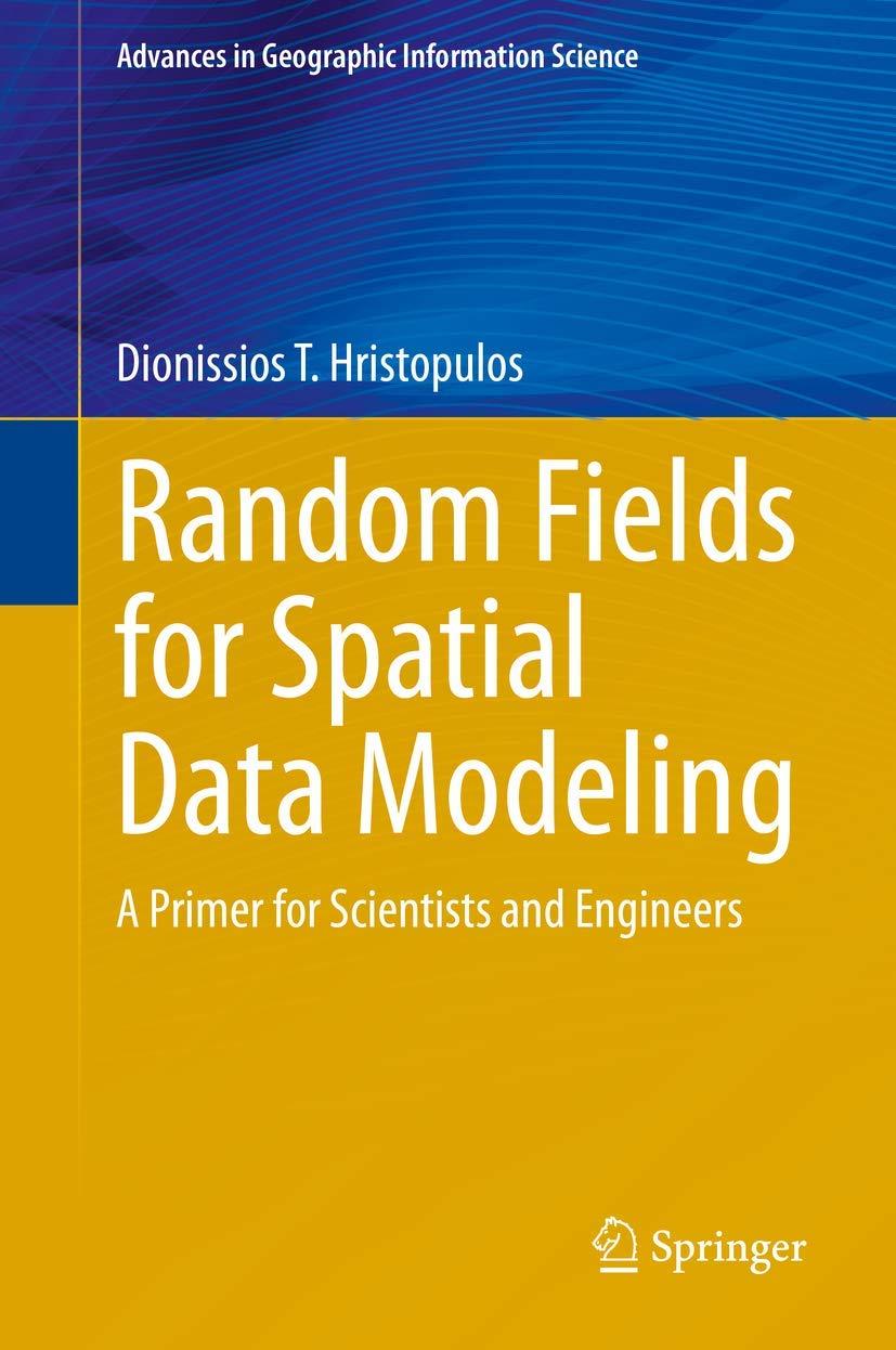 random fields for spatial data modeling 1st edition dionissios t. hristopulos 9402419160, 9789402419160