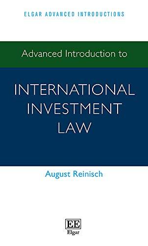 advanced introduction to international investment law 1st edition august reinisch 1783474513, 978-1783474516