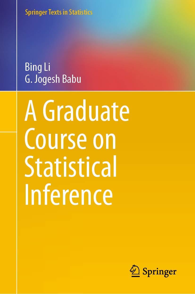 a graduate course on statistical inference 1st edition bing li, g. jogesh babu 1493997599, 9781493997596
