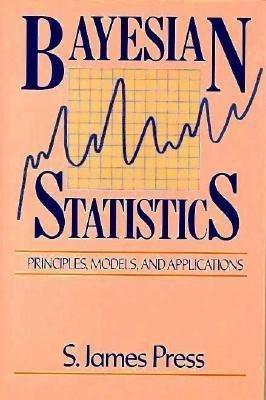 bayesian statistics principles models and applications 1st edition s. james press 0471637297, 9780471637295