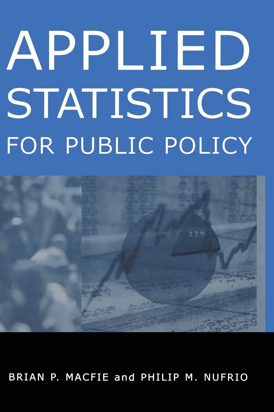 applied statistics for public policy 1st edition brian p. macfie, philip m. nufrio 0765612399, 9780765612397