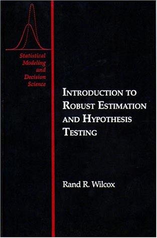 introduction to robust estimation and hypothesis testing 1st edition rand r. wilcox 0127515453, 9780127515458