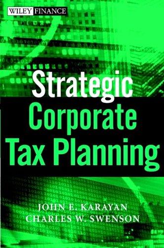 strategic corporate tax planning 1st edition john e. karayan, charles w. swenson, joseph w. neff 0471220752,