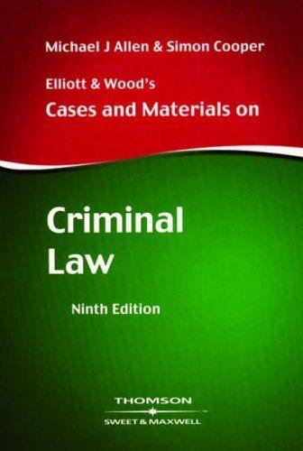 elliott and woods cases and materials on criminal law 9th edition michael allen, simon cooper 0421924500,