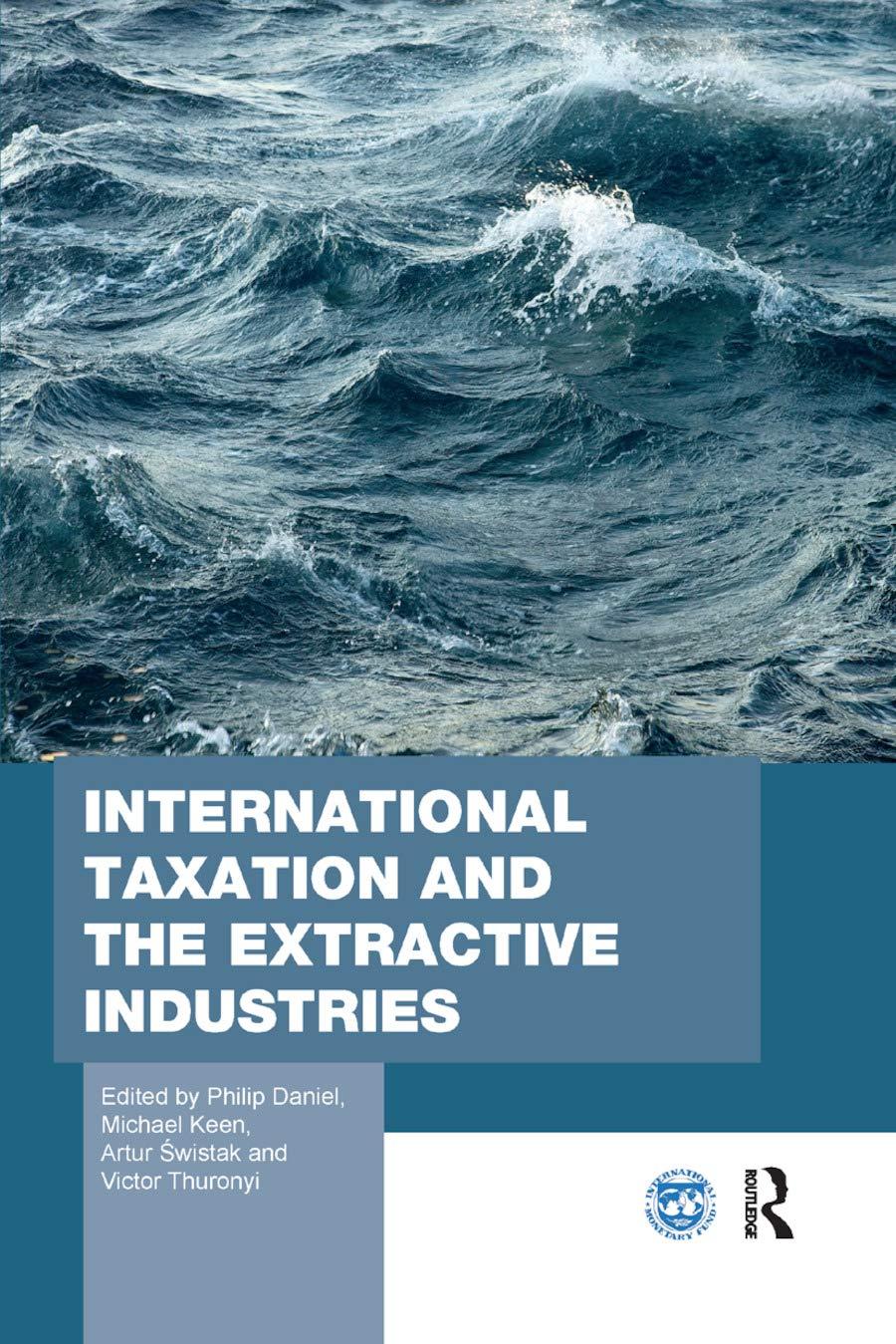 international taxation and the extractive industries 1st edition philip daniel, michael keen, artur Świstak,