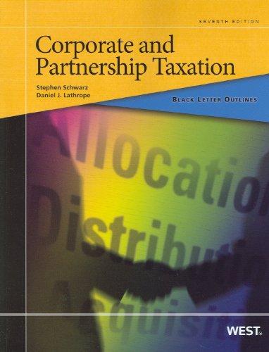 corporate and partnership taxation 7th edition stephen schwarz, daniel lathrope 0314277560, 9780314277565