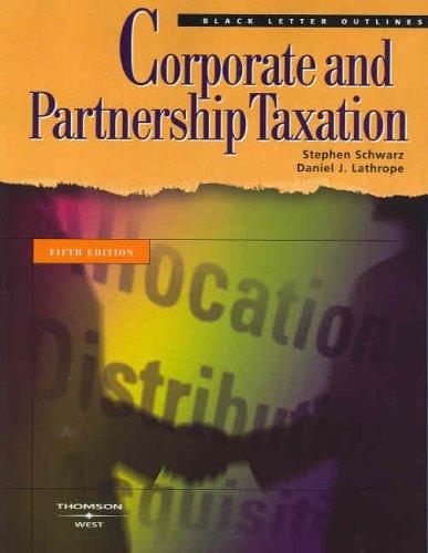 corporate and partnership taxation 5th edition stephen schwarz, daniel j. lathrope 0314158863, 9780314158864