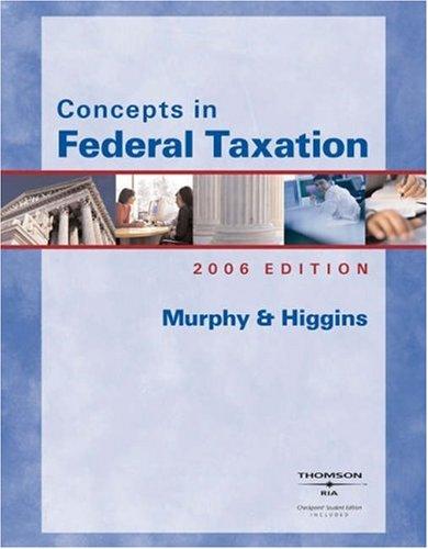 concepts in federal taxation 2006 13th edition kevin e. murphy, mark higgins 0324305826, 9780324305821