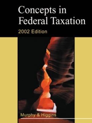 concepts in federal taxation 2002 9th edition kevin e. murphy, mark higgins 032406991x, 9780324069914
