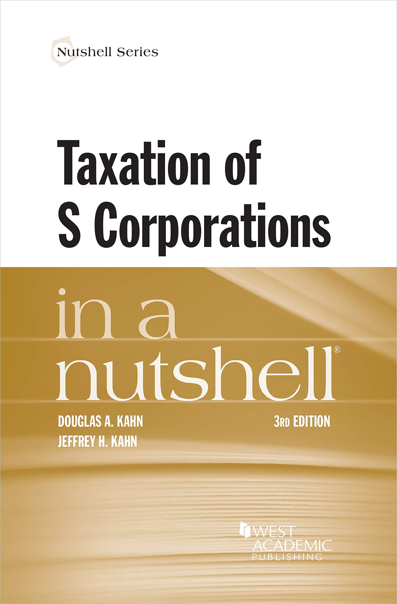 taxation of s corporations in a nutshell 3rd edition douglas kahn, jeffrey kahn 1647085268, 9781647085261