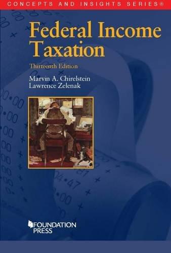 federal income taxation 13th edition marvin a. chirelstein, lawrence zelenak 162810029x, 9781628100297