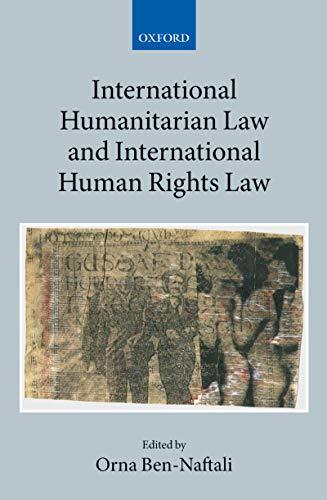 international humanitarian law and international human rights law 1st edition orna ben-naftali 0191001600,