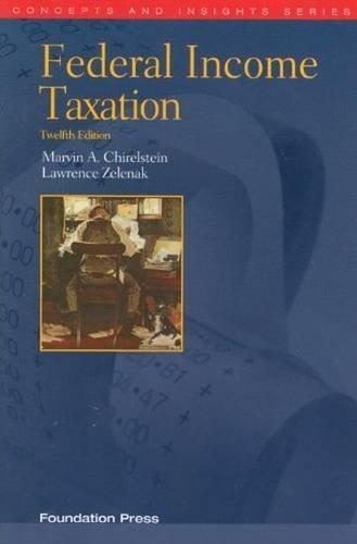 federal income taxation 12th edition marvin chirelstein, lawrence zelenak 1599419378, 9781599419374