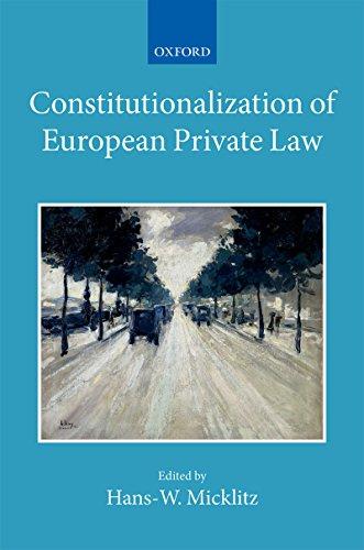 constitutionalization of european private law 1st edition hans micklitz 0198712103, 978-0198712107