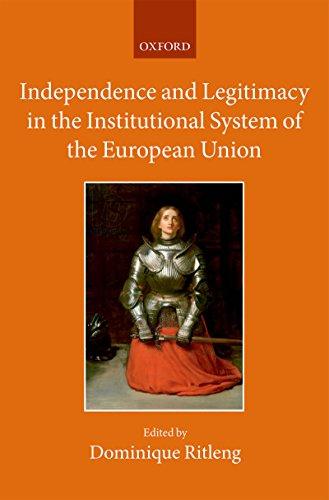 independence and legitimacy in the institutional system of the european union 1st edition dominique ritleng