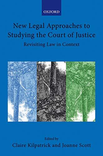 new legal approaches to studying the court of justice revisiting law in context 1st edition claire