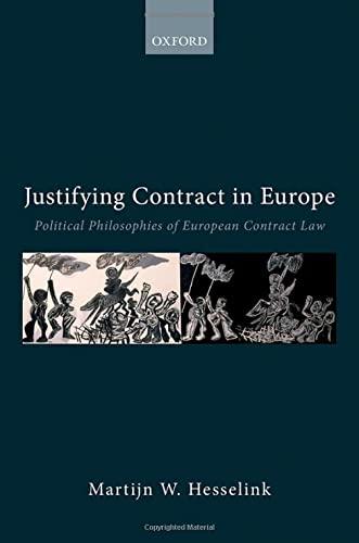 justifying contract in europe political philosophies of european contract law 1st edition martijn w hesselink