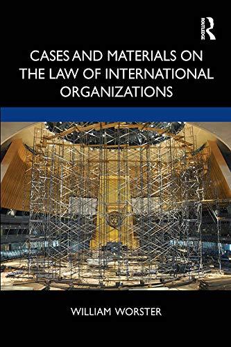 cases and materials on the law of international organizations 1st edition william thomas worster 1138056669,