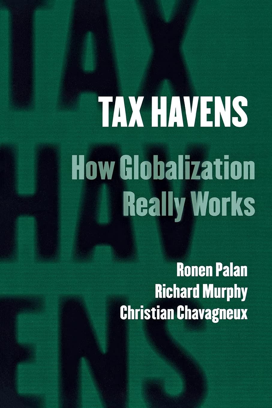 tax havens how globalization really works 1st edition ronen palan, richard murphy, christian chavagneux