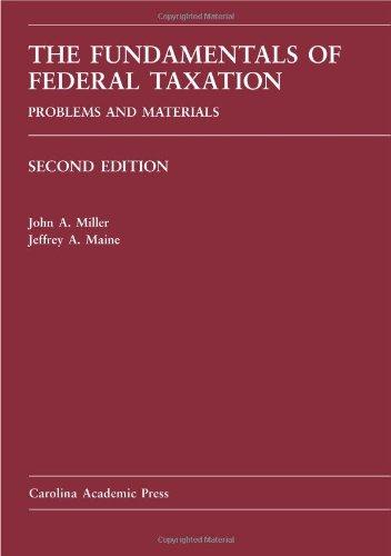 the fundamentals of federal taxation problems and materials 2nd edition john a. miller, jeffrey a. maine