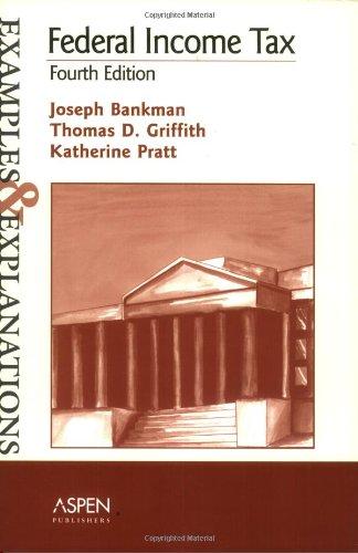 federal income tax examples and explanations 4th edition joseph bankman, t. d. griffith, katherine pratt
