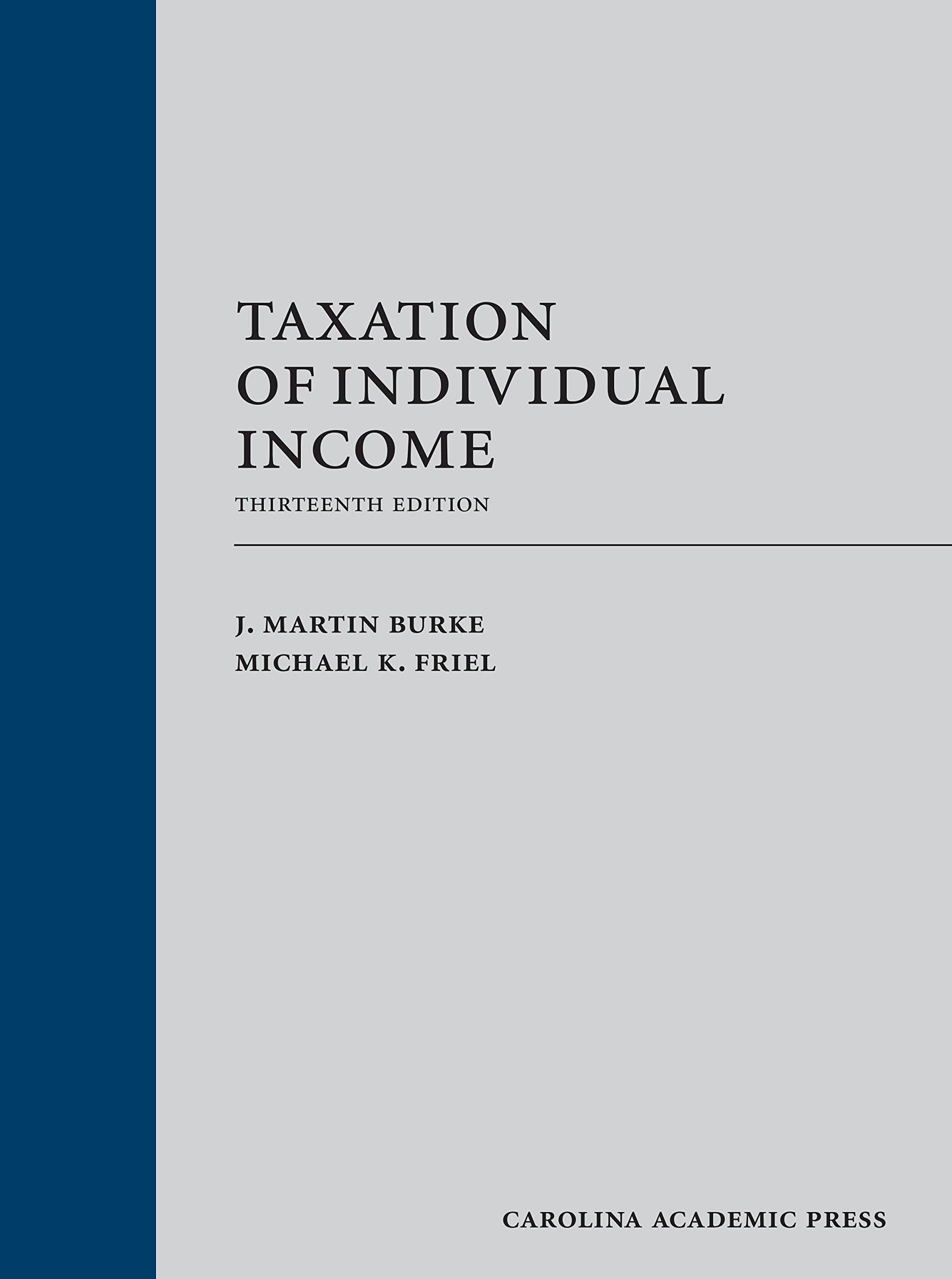 taxation of individual income 13th edition j. martin burke, michael friel 1531025072, 9781531025076