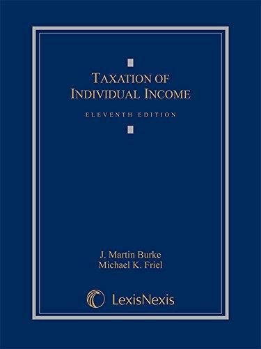 taxation of individual income 11th edition j. martin burke, michael friel 1632824426, 9781632824424