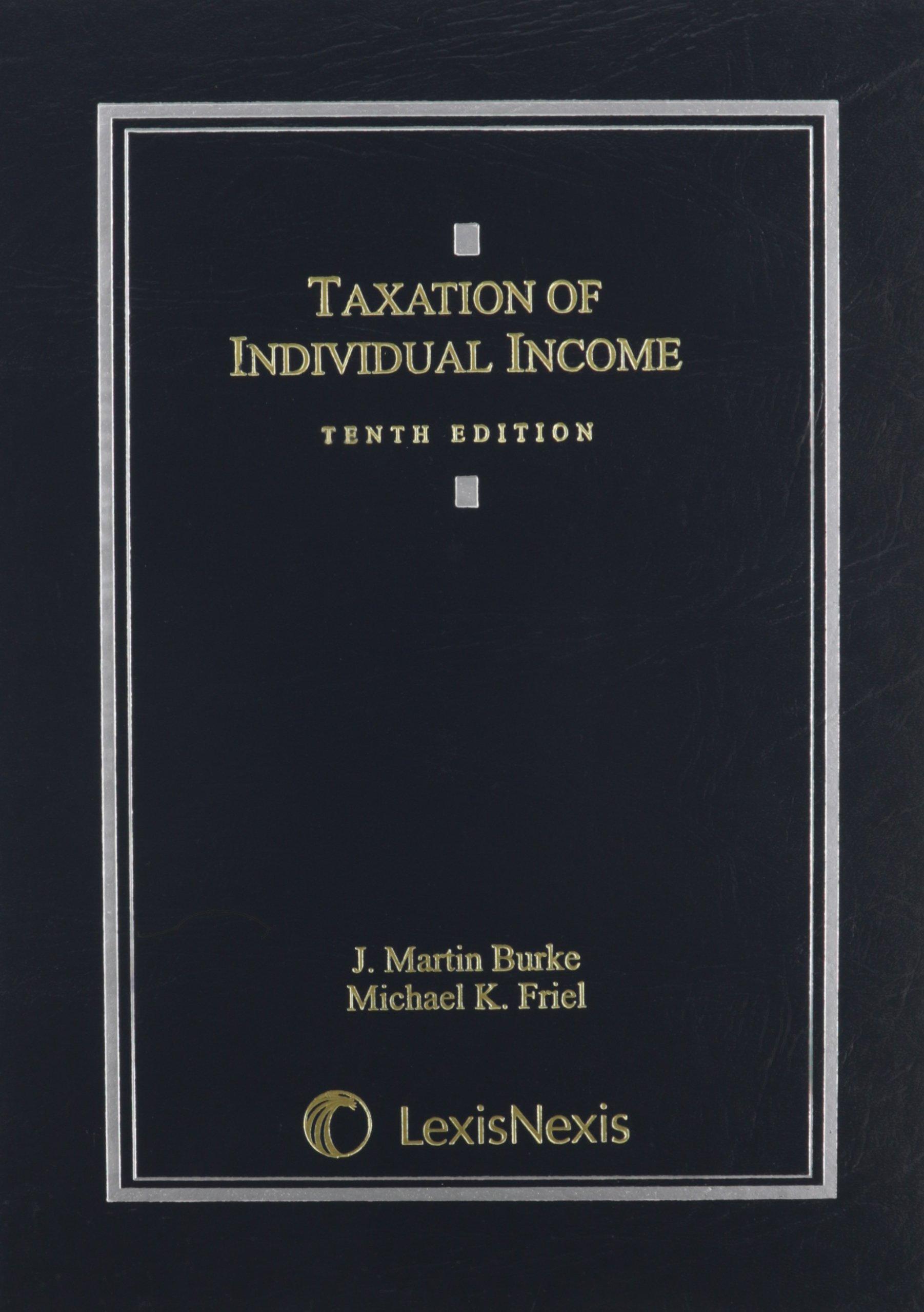 taxation of individual income 10th edition j. martin burke, michael k. friel 0769848915, 9780769848914