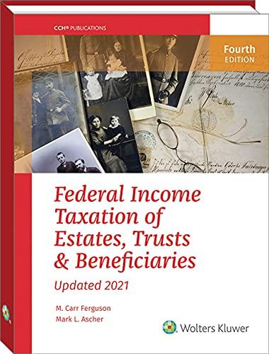 federal income taxation of estates trusts and beneficiaries 2021 4th edition m. carr ferguson, mark l. ascher