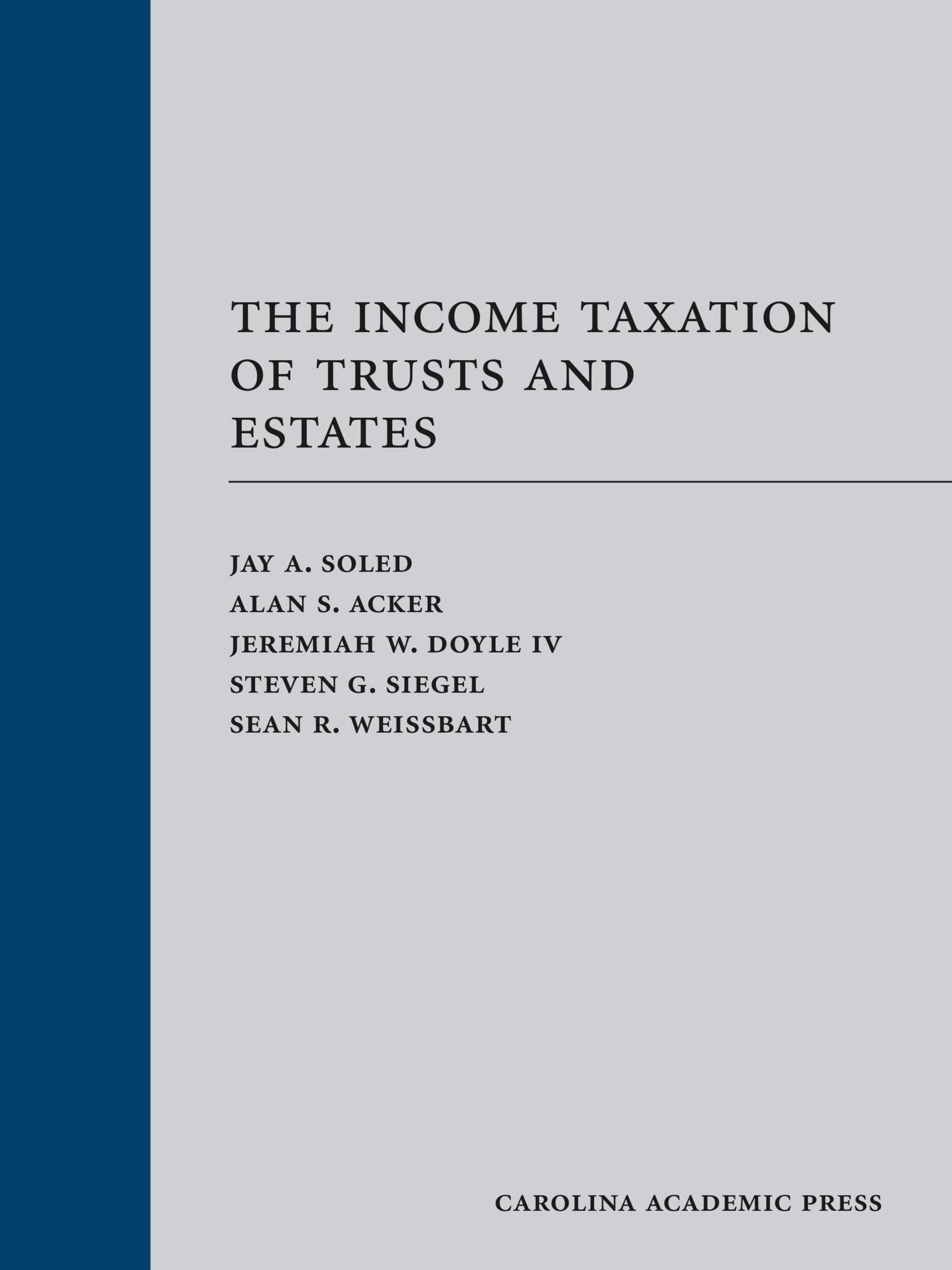 the income taxation of trusts and estates 1st edition jay soled, alan acker, jeremiah doyle, steven siegel,