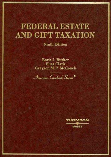 federal estate and gift taxation 9th edition boris bittker, elias clark, grayson mccouch 0314161260,