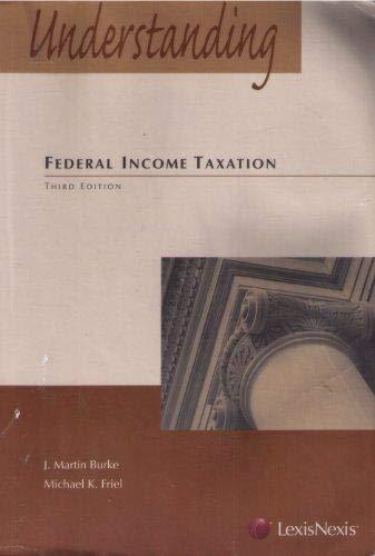 understanding federal income taxation 3rd edition j. martin burke, michael k. friel 1422479153, 9781422479155