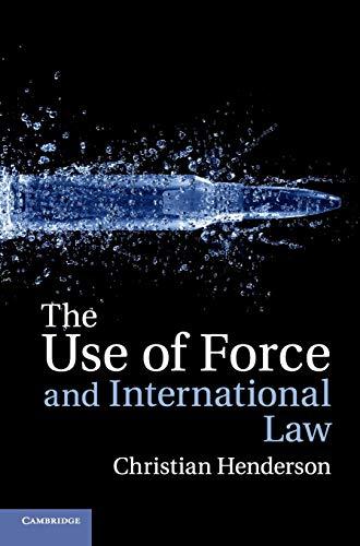 the use of force and international law 1st edition christian henderson 1107692008, 978-1107692008