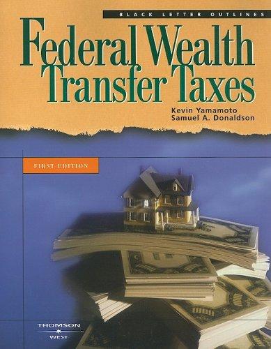 federal wealth transfer taxes 1st edition kevin m. yamamoto, samuel a. donaldson 0314153152, 9780314153159