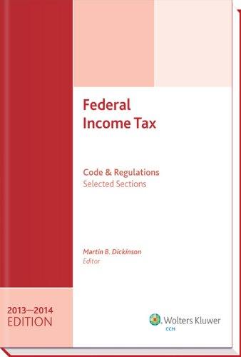 federal income tax code and regulations selected sections 2013-2014 edition martin b. dickinson 0808034650,