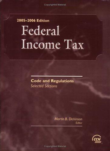 federal income tax code and regulations selected sections 2005-2006 edition martin b. dickinson 0808013076,