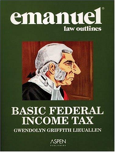 emanuel law outlines basic federal income tax 1st edition gwendolyn griffith lieuallen 0735551898,