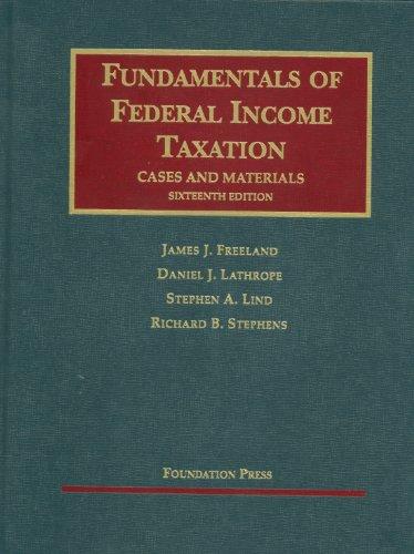 fundamentals of federal income taxation 16th edition james freeland, daniel lathrope, stephen lind, richard