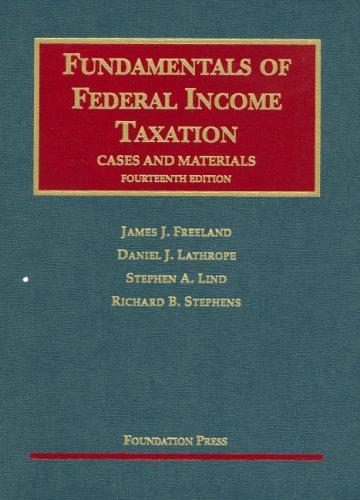 fundamentals of federal income taxation cases and materials 14th edition james j. freeland, daniel j.
