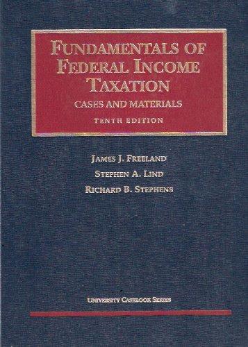 fundamentals of federal income taxation cases and materials 10th edition freeland james j, lind stephen,