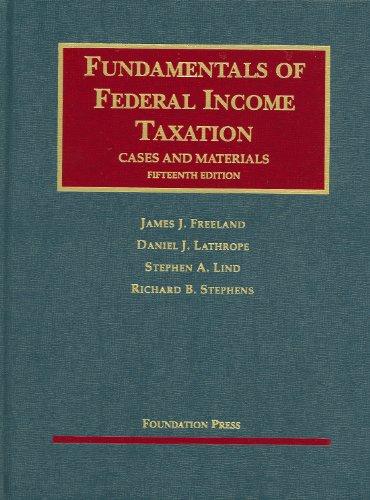 fundamentals of federal income taxation 15th edition james j. freeland, daniel j. lathrope, stephen a. lind,
