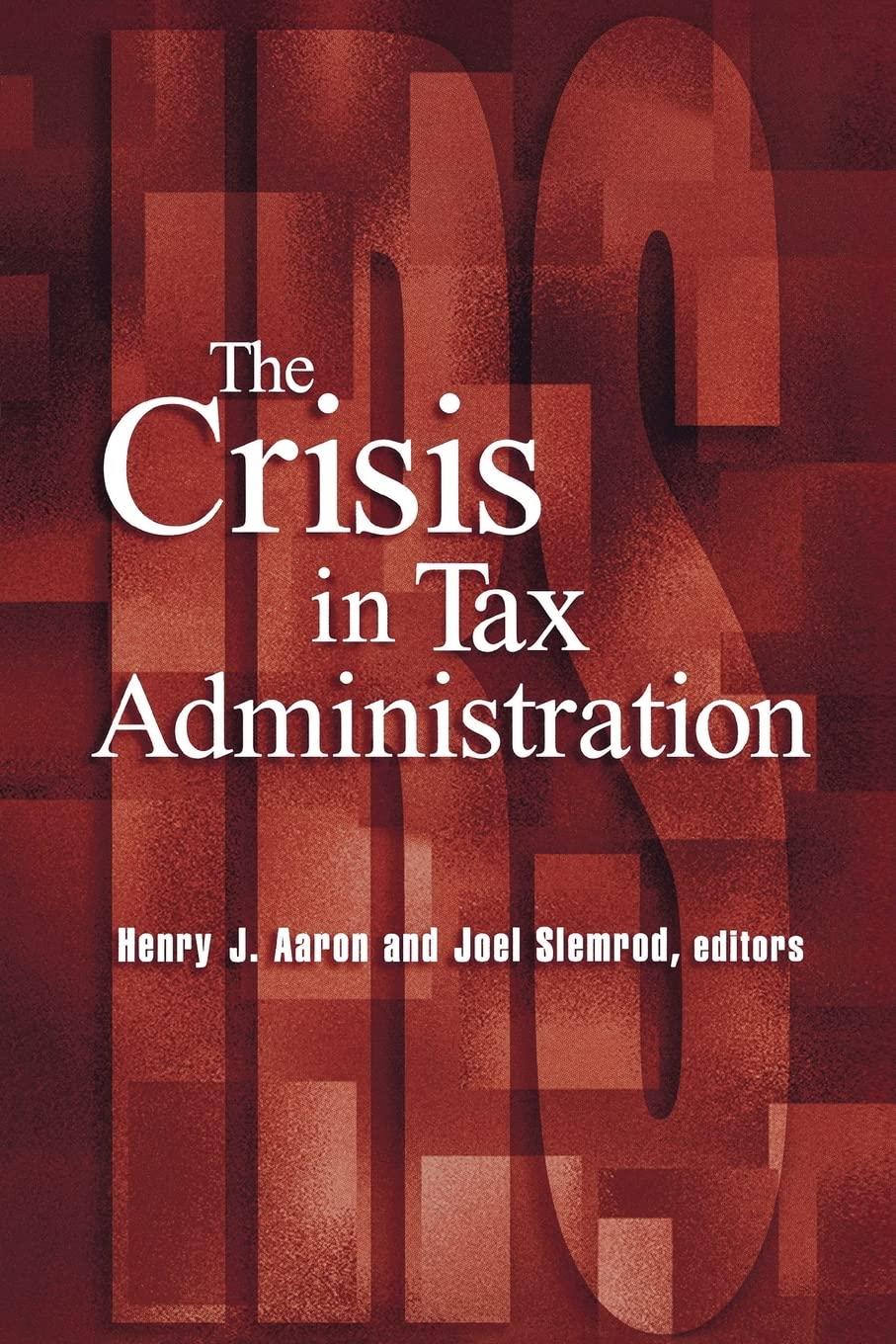 the crisis in tax administration 1st edition henry aaron, joel slemrod 0815701233, 9780815701231