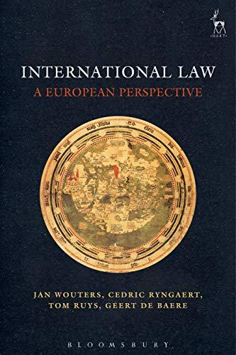 international law a european perspective 1st edition jan wouters, cedric ryngaert, tom ruys, geert de baere