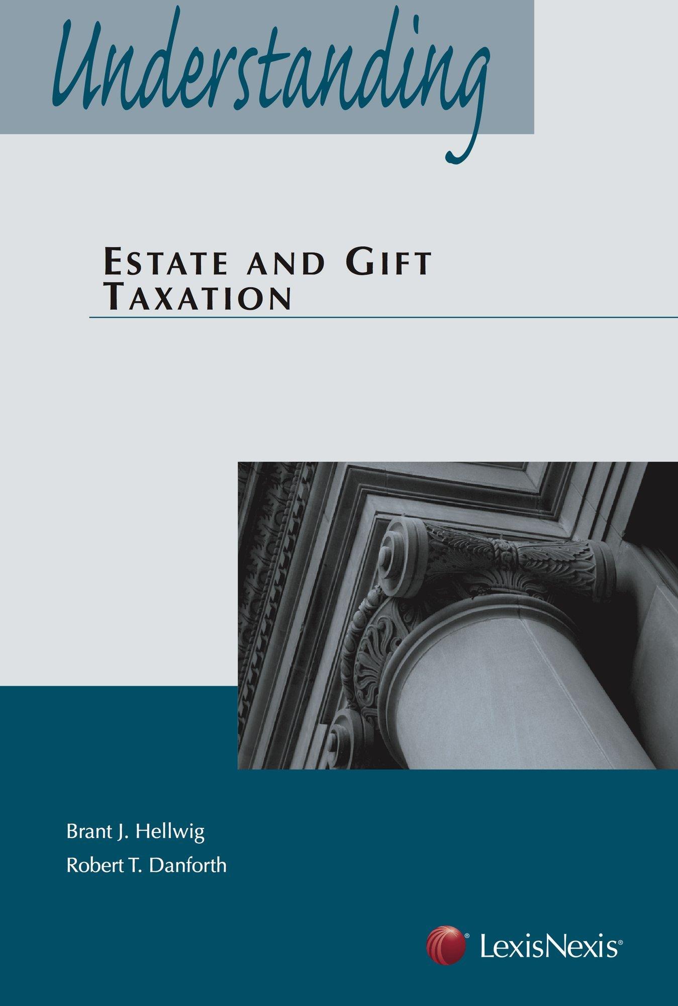 understanding estate and gift taxation 1st edition brant hellwig, robert danforth 0769881653, 9780769881652