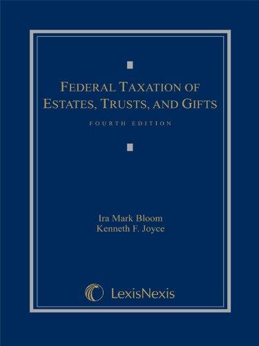 federal taxation of estates trusts and gifts 4th edition ira bloom, kenneth joyce 1630430536, 9781630430535