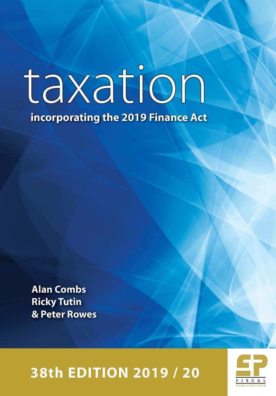 taxation incorporating the 2019 finance act 38th edition alan combs, ricky tutin, peter rowes 1906201536,