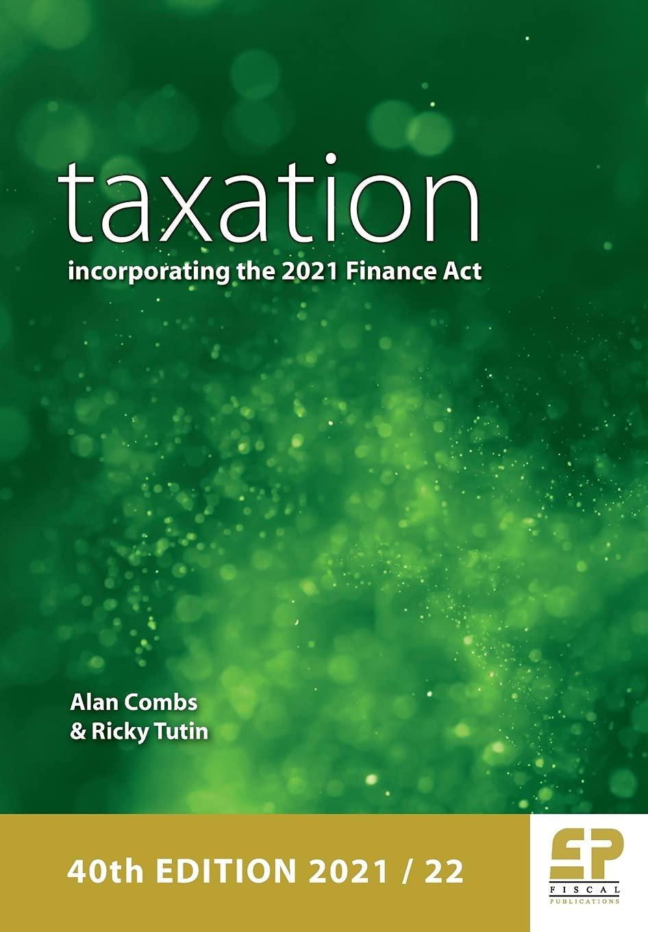 taxation incorporating the 2021 finance act 40th edition alan combs, ricky tutin 1906201617, 9781906201616