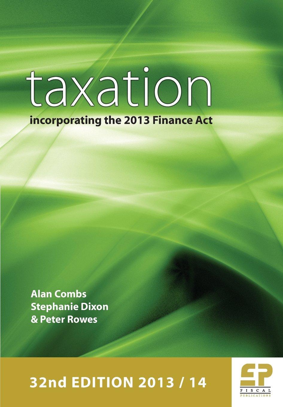 taxation incorporating the 2013 finance act 32nd edition alan combs, stephanie dixon, peter rowes 1906201218,