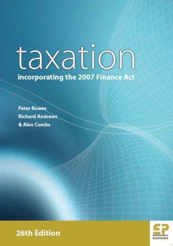 taxation incorporating the 2007 finance act 26th edition peter rowes, richard andrews, alan combs 1906201013,