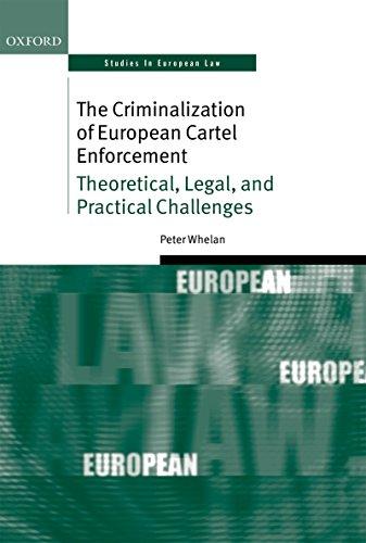 the criminalization of european cartel enforcement theoretical legal and practical challenges 1st edition
